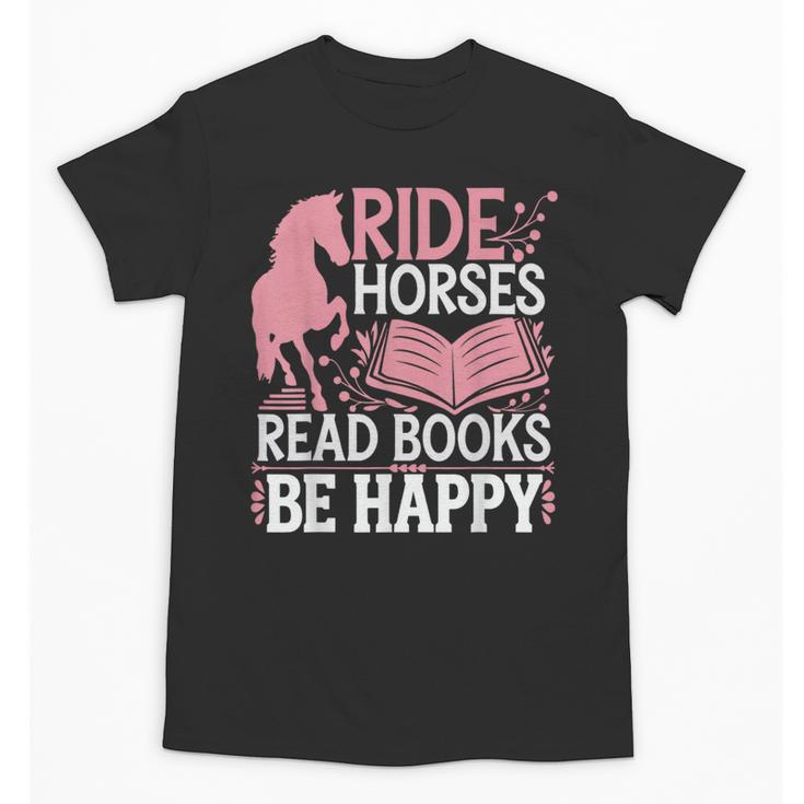 Ride Horses Read Books Be Happy Unisex T-Shirt