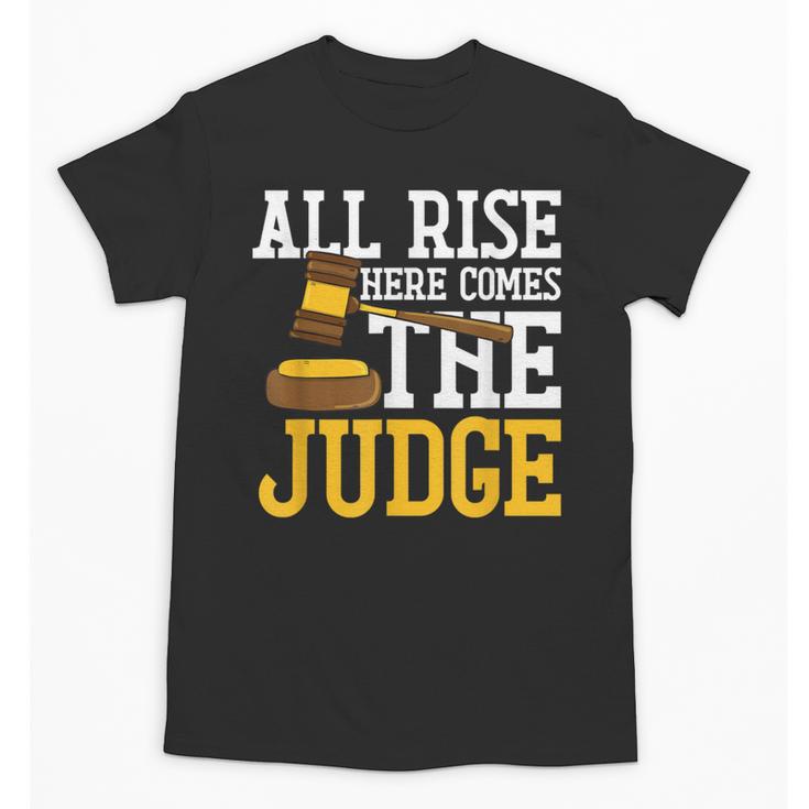 All Rise Here Comes The Judge Lawyer Graduation Quote Unisex T-Shirt