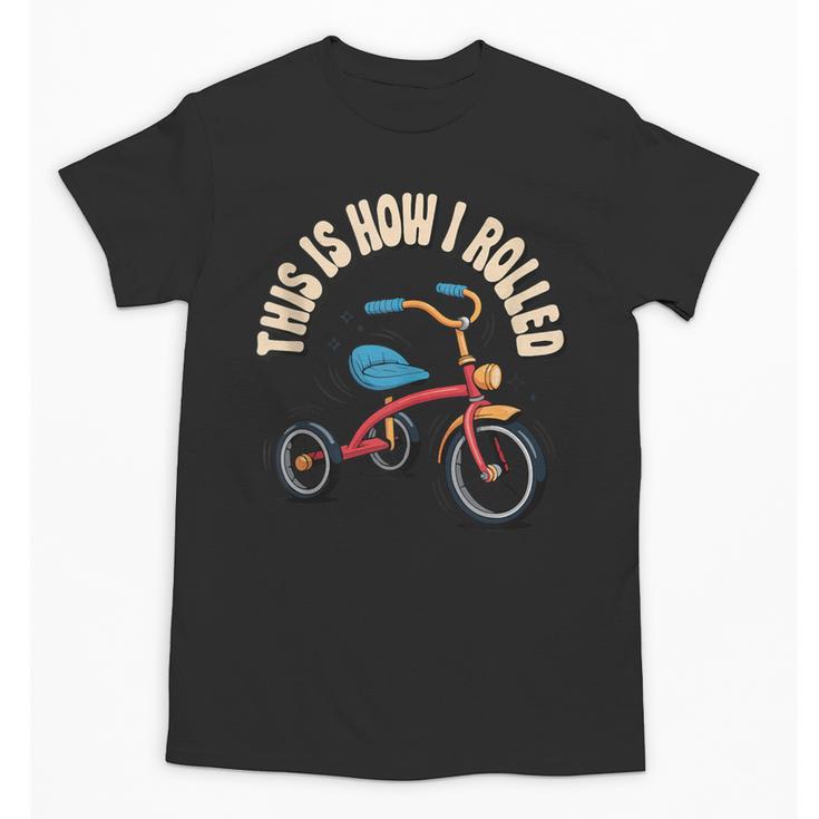 This How I Rolled Retro Tricycle 80s 90s Kid Nostalgia Unisex T-Shirt