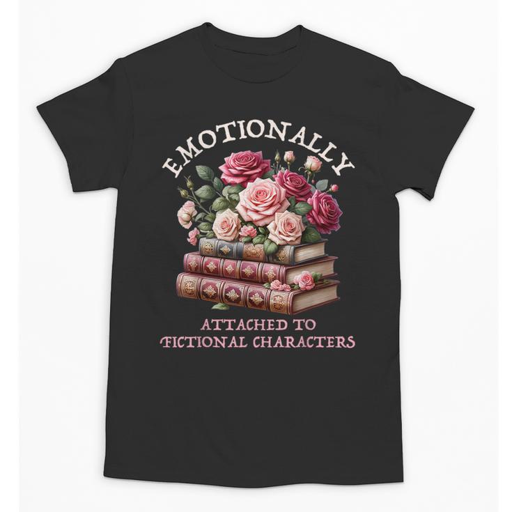 Romance Book Women Emotionally Attached Fictional Characters Unisex T-Shirt