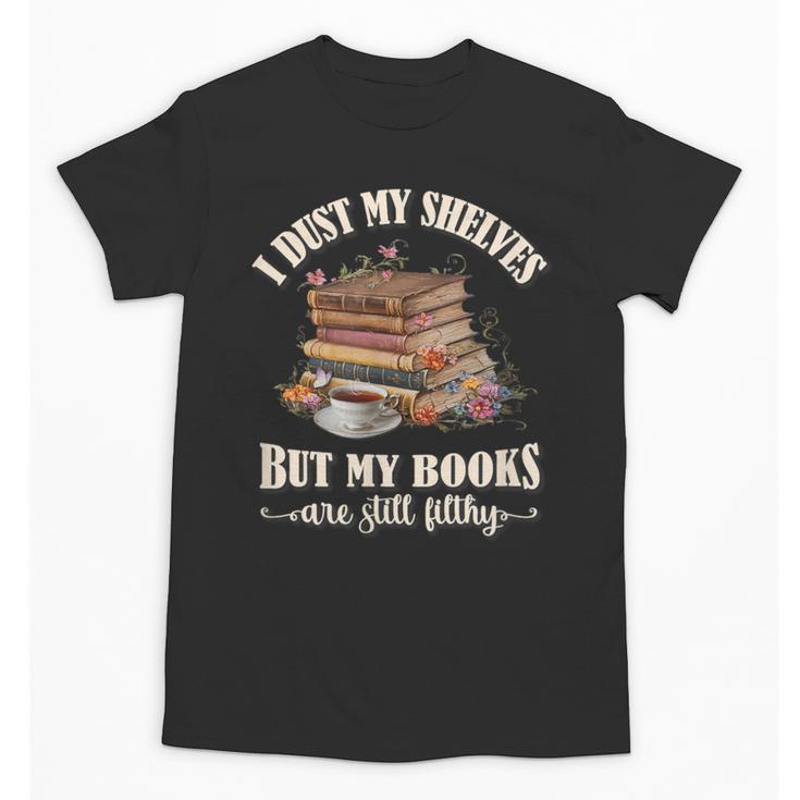 Romantasy I Dust My Shelves But My Books Are Still Filthy Unisex T-Shirt