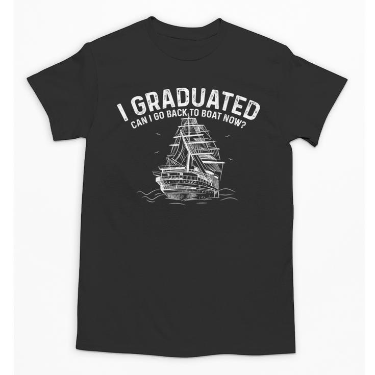 Sailor I Graduated Can I Go Back To Boat Now Graduation Unisex T-Shirt