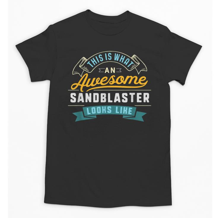 Sandblaster Shirt Awesome Job Occupation Graduation Unisex T-Shirt
