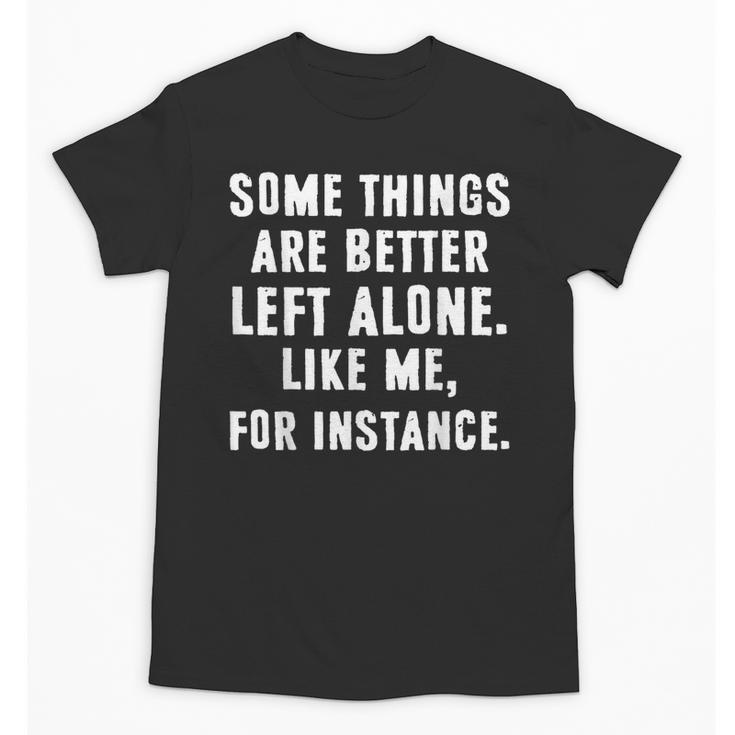 Sarcastic Humor Introverts Some Things Are Better Left Alone Unisex T-Shirt