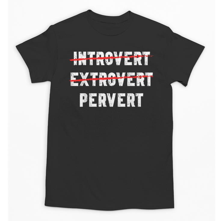Sarcastic Introvert Extrover Pervert Men Women Unisex T-Shirt