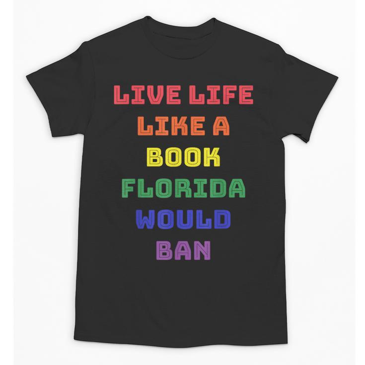 Sarcastic Live Life Like a Book Florida Would Ban Unisex T-Shirt