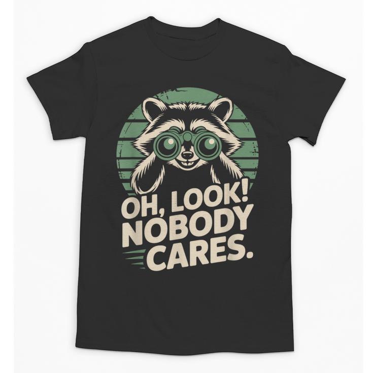 Sarcastic Saying Oh Look Nobody Cares Humor Introverts Unisex T-Shirt