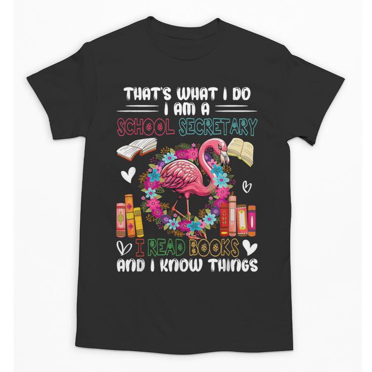 School Secretary Read Books And Know Things Flowers Flamingo Unisex T-Shirt