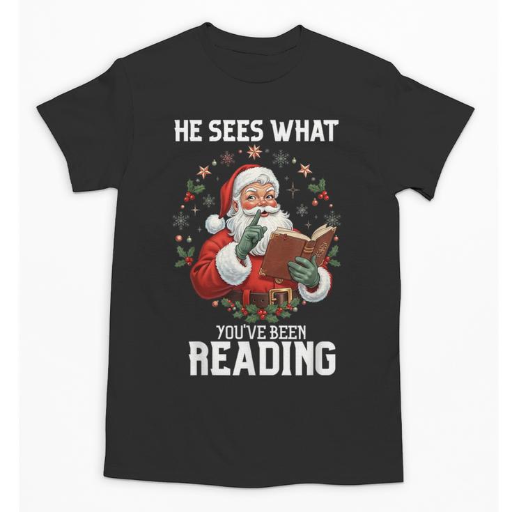 He Sees What You'Ve Been Reading Santa Book Lover Unisex T-Shirt