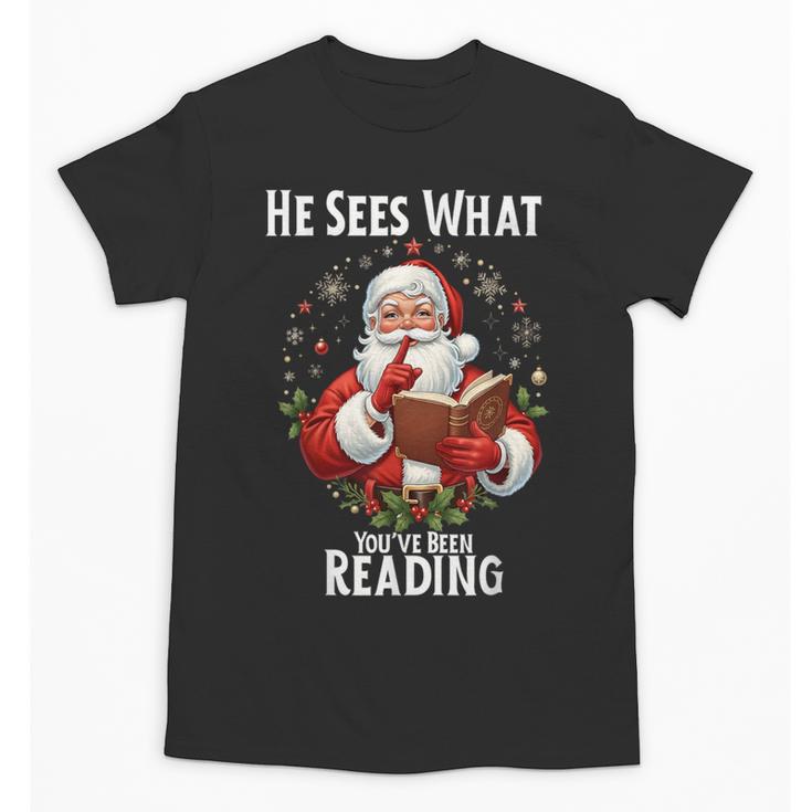 He Sees What You'Ve Been Reading Santa Book Lover For Women Unisex T-Shirt