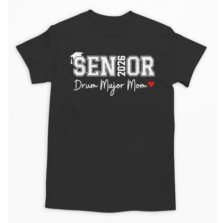 Senior 2026 Drum Major Mom 2026 Marching Band Graduation Unisex T-Shirt