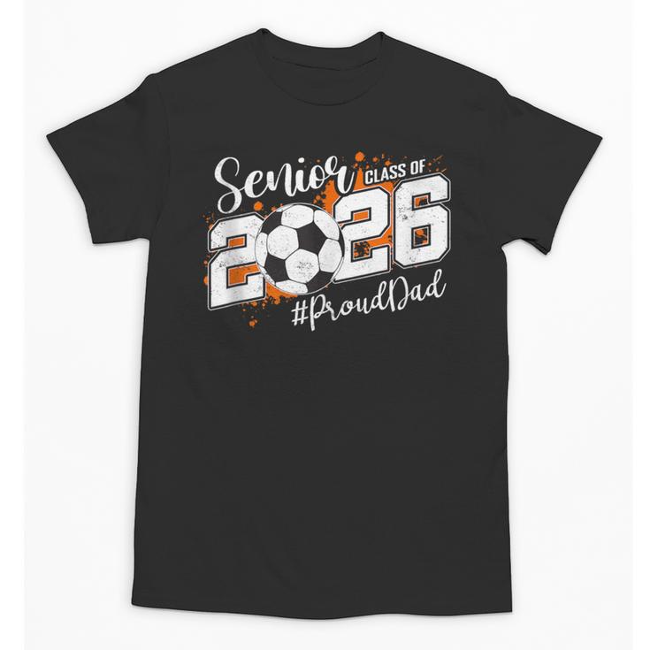 Senior Dad Class Of 2026 Soccer Ball Graduation Unisex T-Shirt
