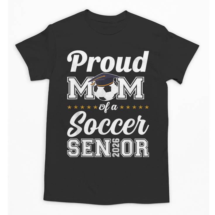 Senior Mom Class Of 2026 Soccer Mom Graduation Unisex T-Shirt