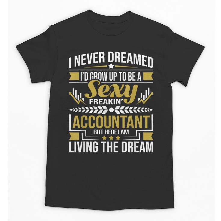 Be A Sexy Accountant Accounting Graduation Accountant Unisex T-Shirt