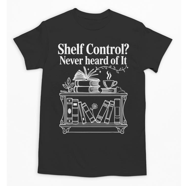 Shelf Control Never Heard Of It Book Lover Reading Unisex T-Shirt