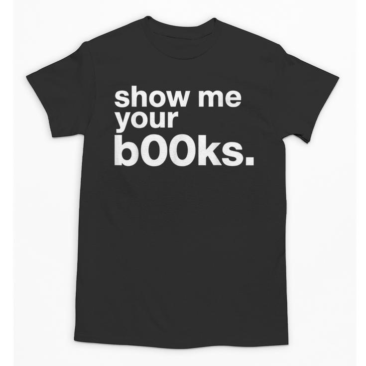 Show Me Your Books Reading Pun Library Unisex T-Shirt