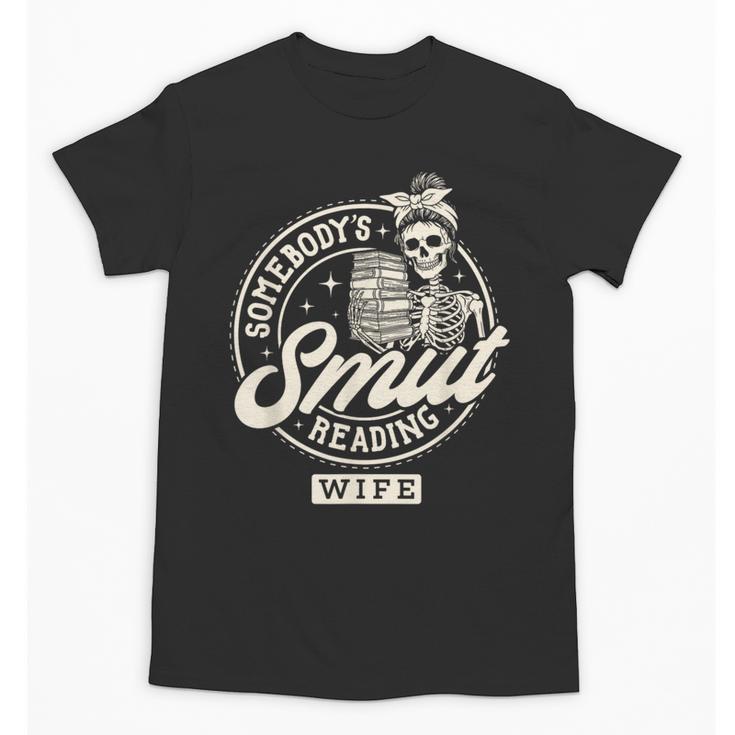 Smut Book Reader Spicy Romance Somebody's Smut Reading Wife Unisex T-Shirt