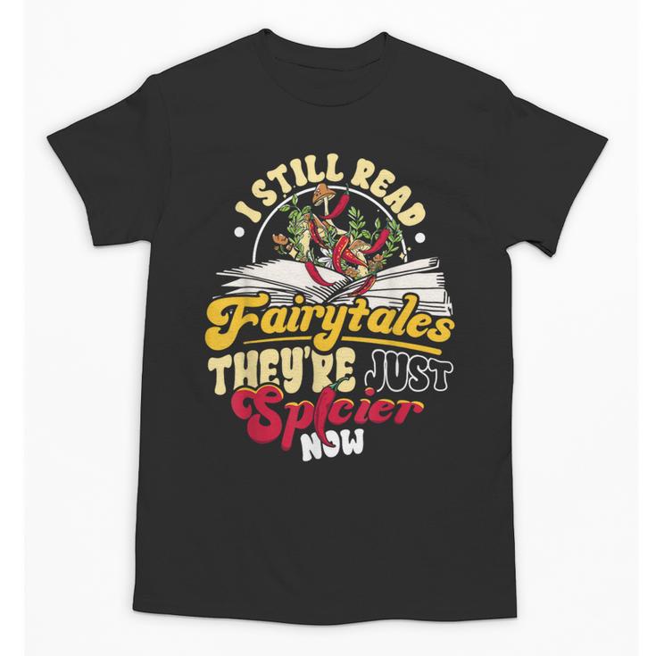 Smut Spicy Books I Still Read Fairytales Theyre Just Spicier Unisex T-Shirt