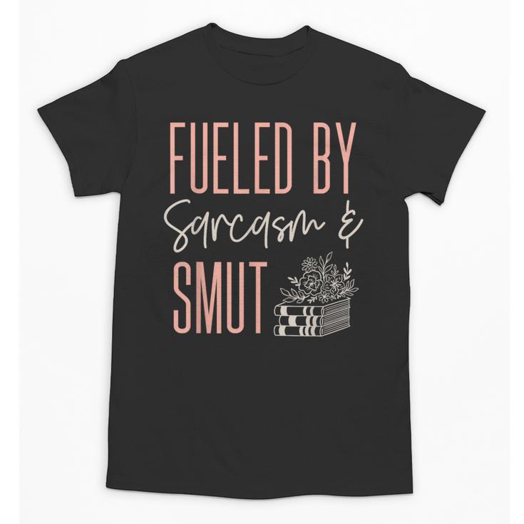Smutty Book Lover Women Fueled By Sarcasm And Smut Spicy Unisex T-Shirt