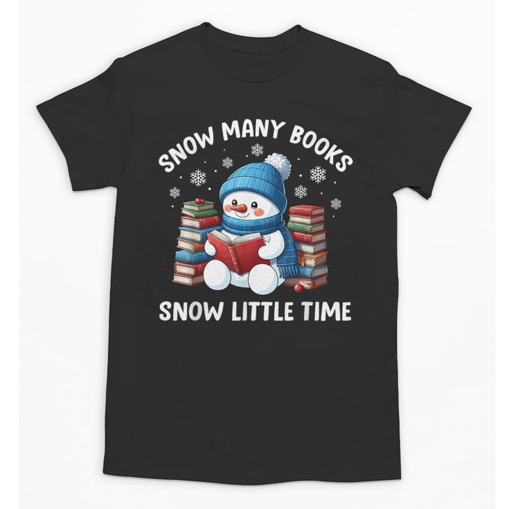 Snow Many Books Snow Little Time Snowman Reading Book Unisex T-Shirt