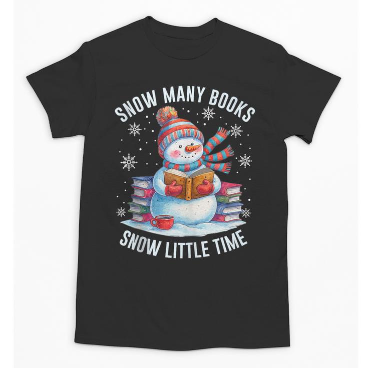 Snowman Reading Snow Many Books Snow Little Time Winter Unisex T-Shirt