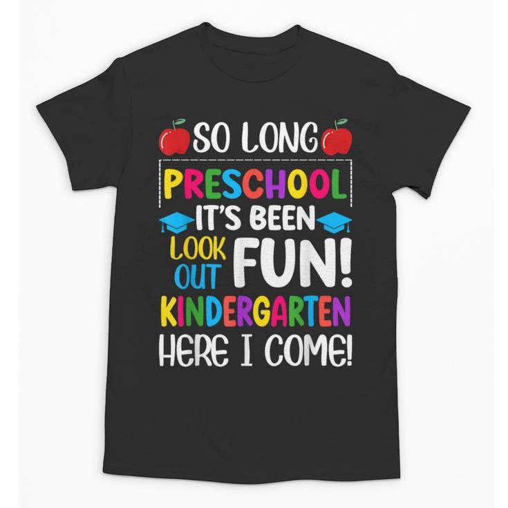 So Long Preschool Kindergarten Here I Come Graduation Unisex T-Shirt