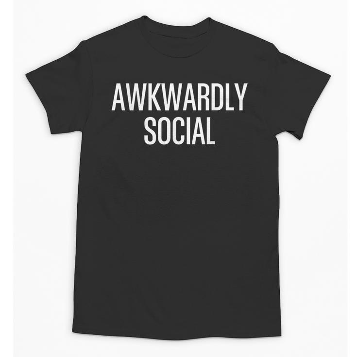 Socially Awkward Awkwardly Social Anxious Introverts Unisex T-Shirt