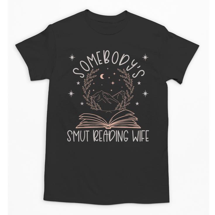 Somebodys Smut Reading Wife Spicy Books Romance Fairy Tales Unisex T-Shirt