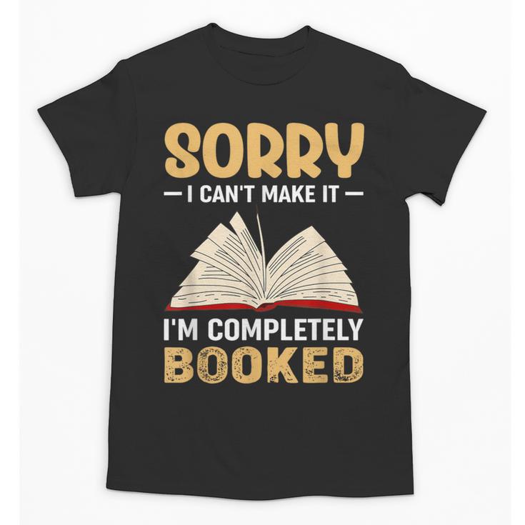 Sorry I Can't Make It I'm Completely Booked Book Reading Unisex T-Shirt