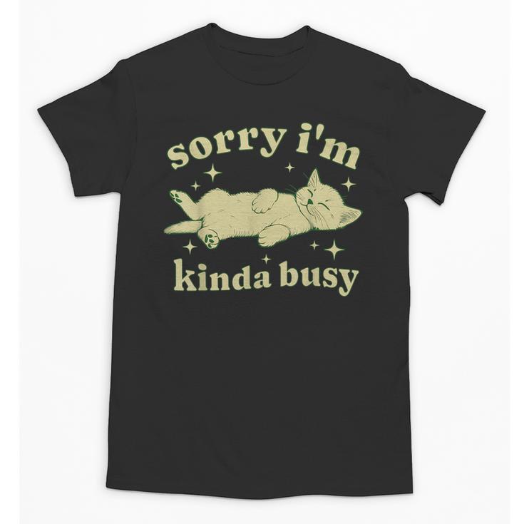 Sorry I'm Kinda Busy Lazy Cat Sarcastic Sayings Introvert Men Women Unisex T-Shirt