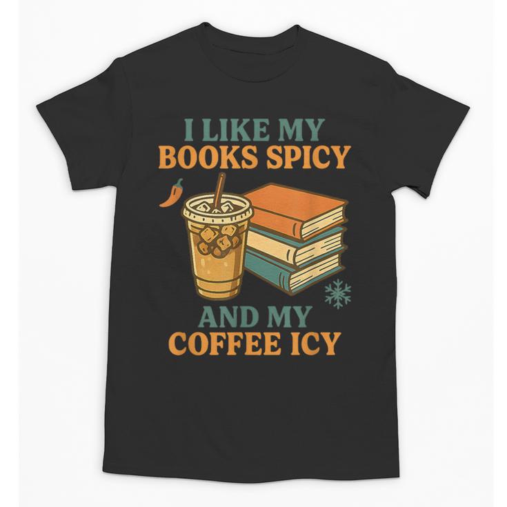 Spicy Books And Iced Coffee Book Lover Smut Reader Unisex T-Shirt