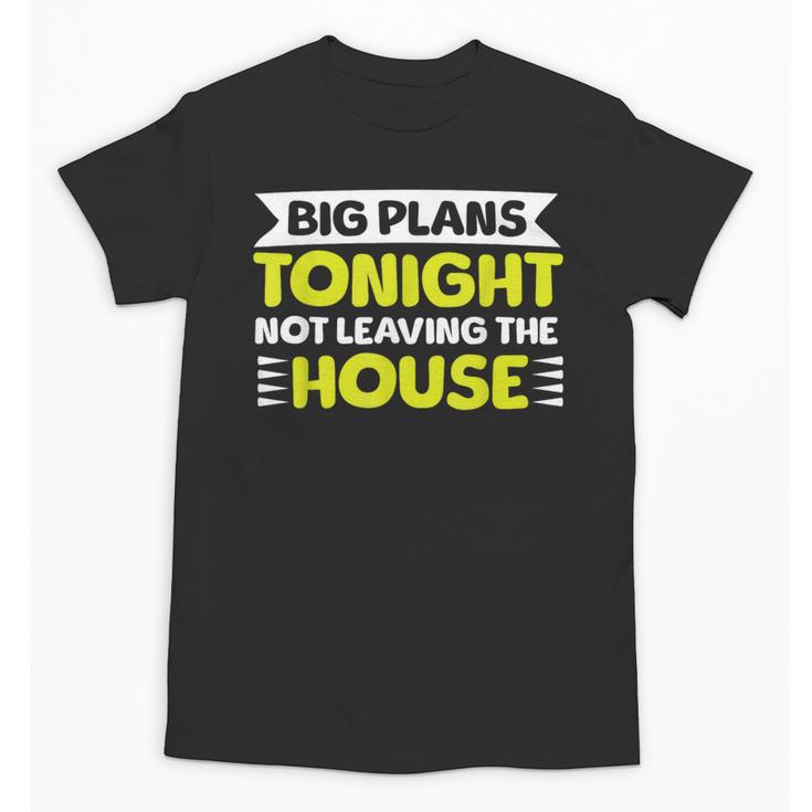 Staying Alone Big Plans Tonight Ideal For Introverts Unisex T-Shirt
