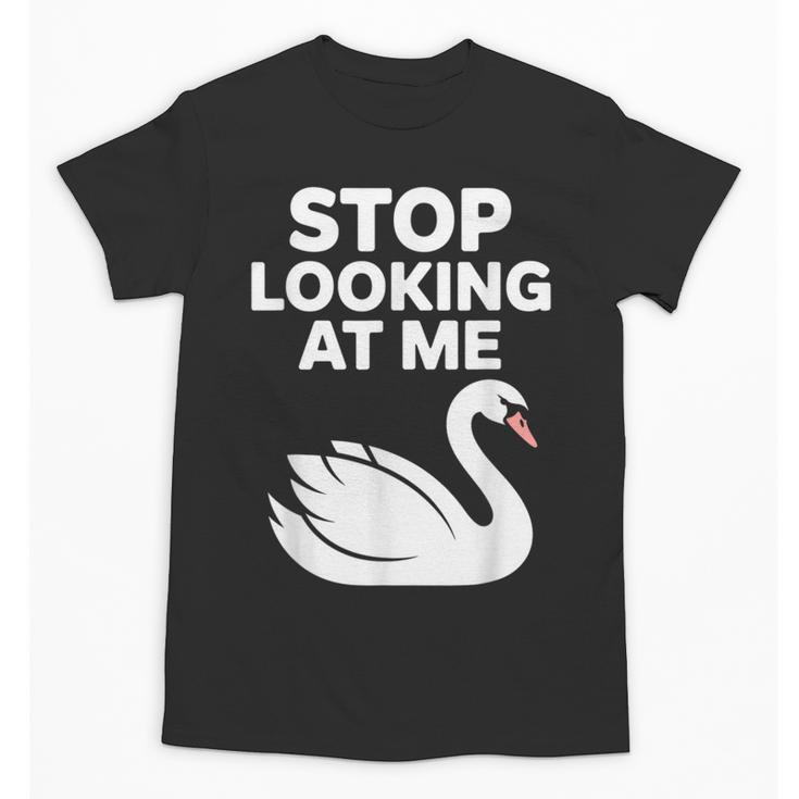 Stop Looking At Me Swan Introvert Humor Unisex T-Shirt