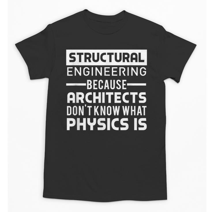 Structural Engineer Shirt Physics Quote Graduation Unisex T-Shirt
