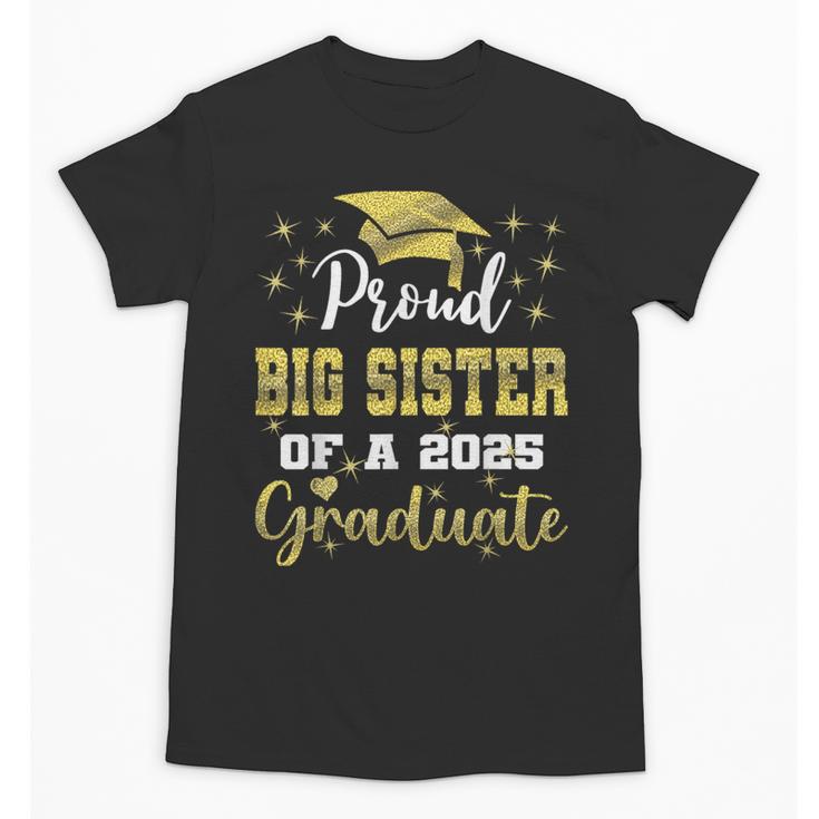 Super Proud Big Sister Of 2025 Graduate Graduation Family Unisex T-Shirt
