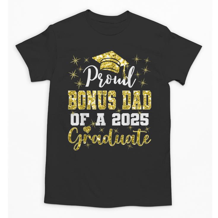 Super Proud Bonus Dad Of 2025 Graduate Graduation Family Unisex T-Shirt