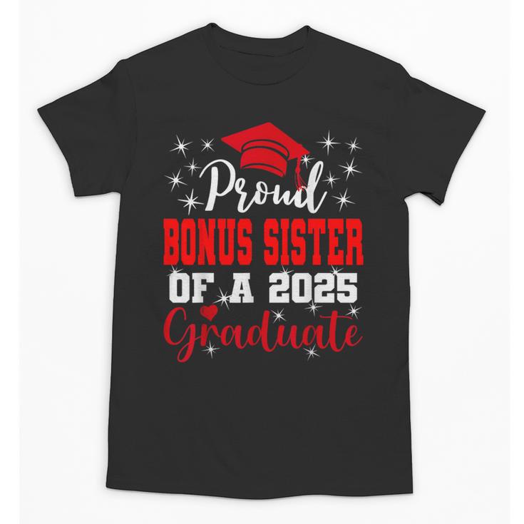 Super Proud Bonus Sister Of 2025 Graduate Graduation Family Unisex T-Shirt