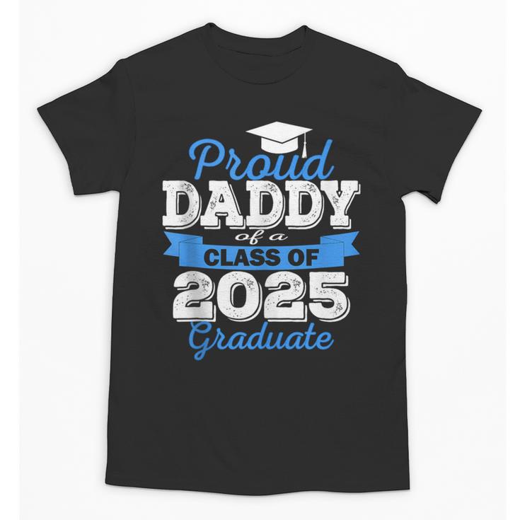 Super Proud Daddy Of 2025 Graduate Senior Graduation Family Unisex T-Shirt