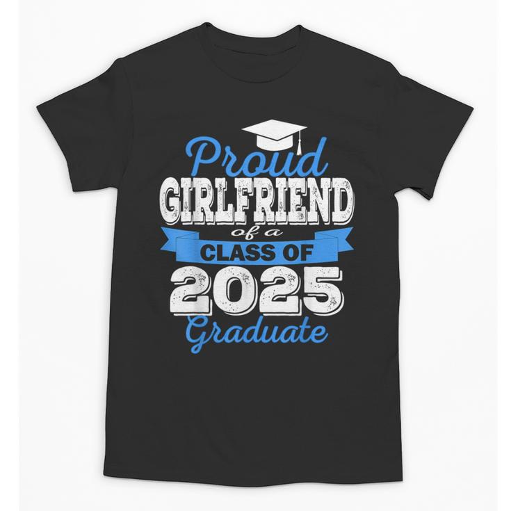 Super Proud Girlfriend Of 2025 Graduate Graduation Family Unisex T-Shirt