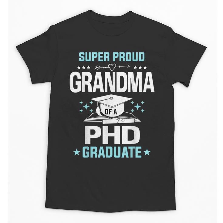 Super Proud Grandma Of A PHD Graduate Senior Graduation Unisex T-Shirt