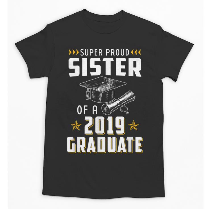 Super Proud Sister Of A 2019 Graduate Shirt Graduation Unisex T-Shirt