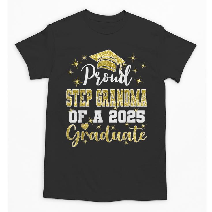 Super Proud Step Grandma Of 2025 Graduate Graduation Family Unisex T-Shirt
