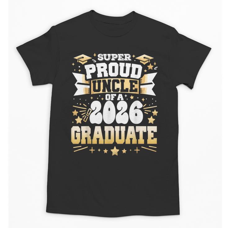 Super Proud Uncle Of A Class Of 2026 Graduate Graduation Unisex T-Shirt