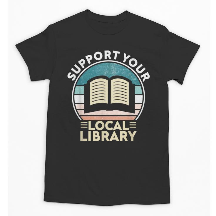 Support Your Local Library Book Lovers Unisex T-Shirt