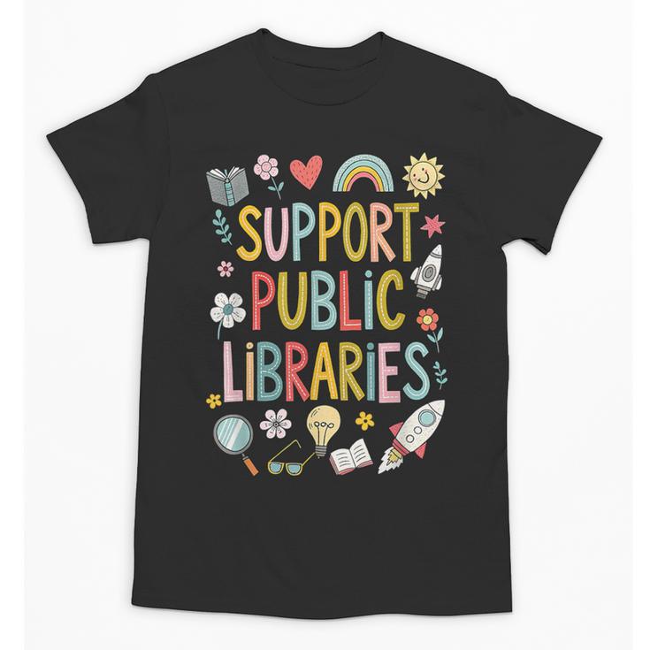 Support Public Libraries Reading Book Nerd Bookworm Literacy Unisex T-Shirt