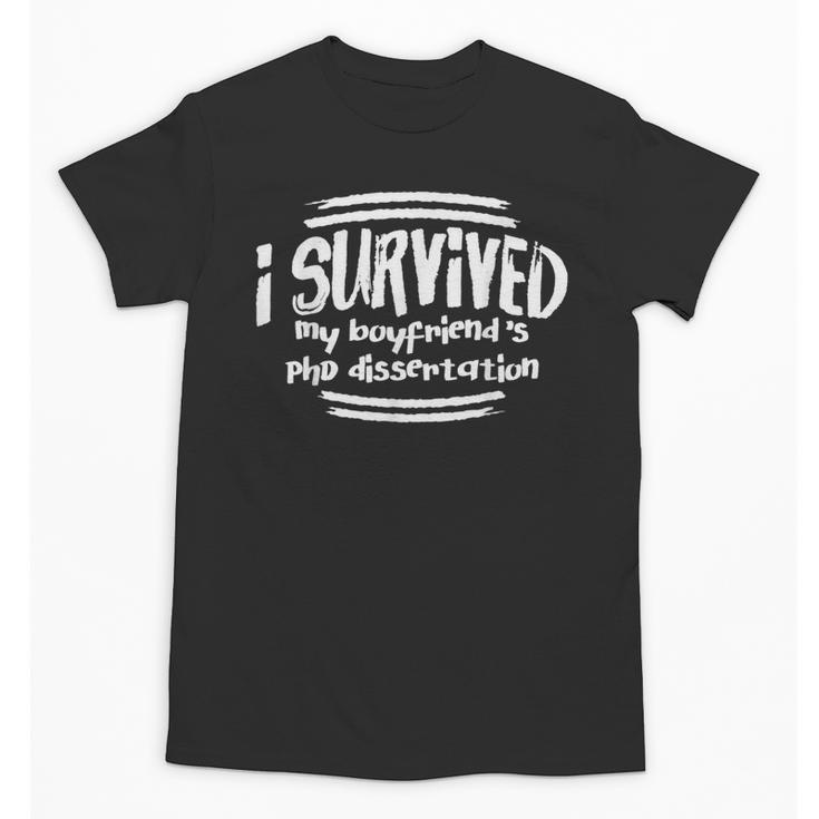 I Survived Boyfriends PhD Dissertation Doctorate Graduation Unisex T-Shirt