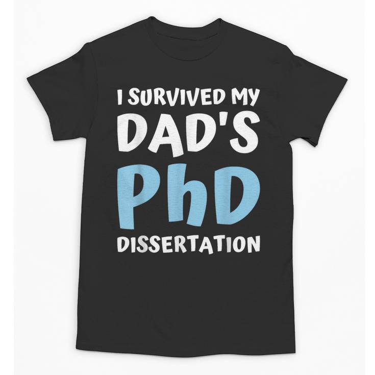 i Survived My Dad's Phd Dissertation College Graduation 2021 Unisex T-Shirt