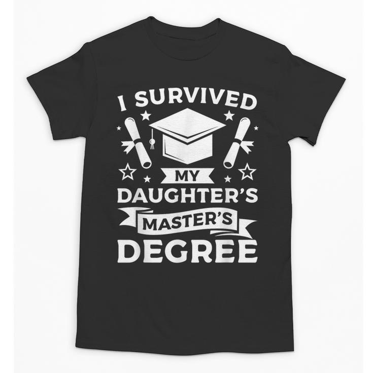I Survived My Daughter's Master's Degree Graduation Unisex T-Shirt