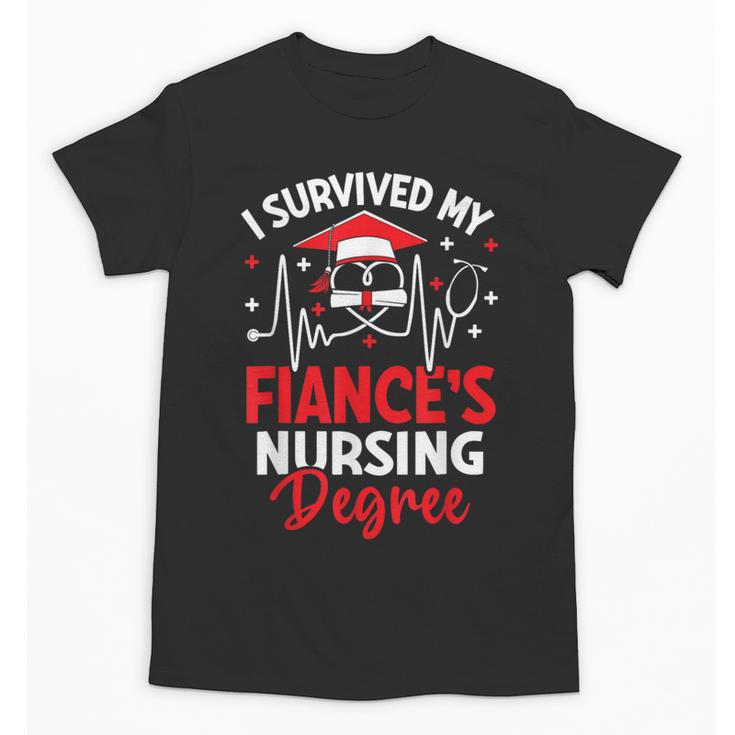 i Survived My Fiance's Nursing Degree Graduation Gifts Unisex T-Shirt