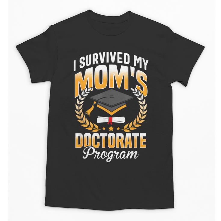 i Survived My Moms Doctorate Program Graduation Unisex T-Shirt